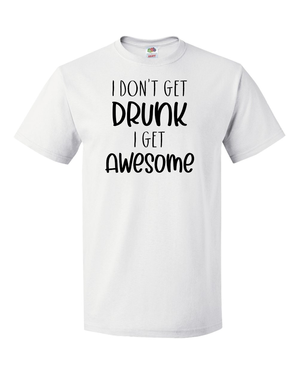 I Don't Get DRUNK, I Get AWESOME