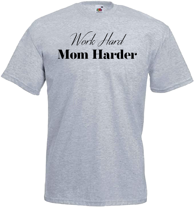 Work Hard, Mom Harder
