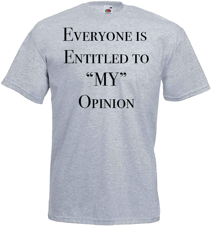 Everyone is Entitled To My Opinion