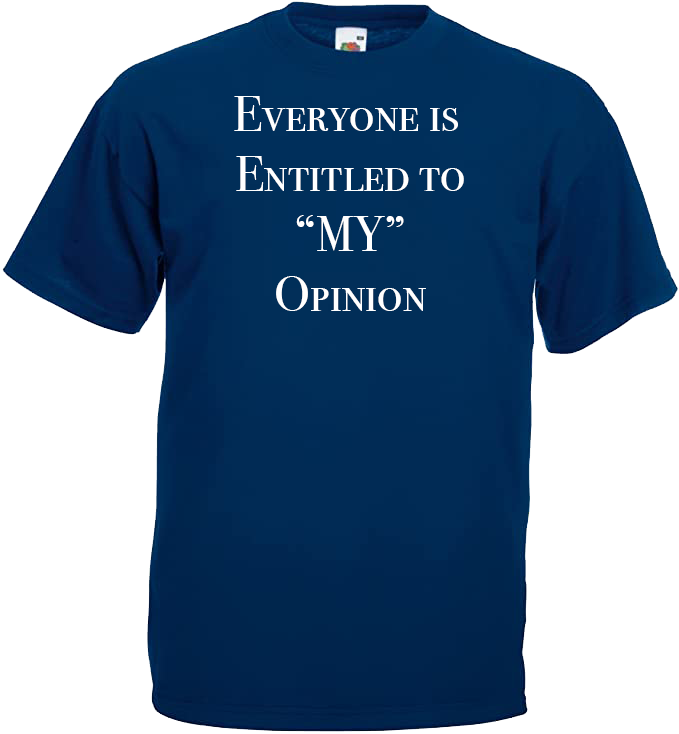 Everyone is Entitled To My Opinion