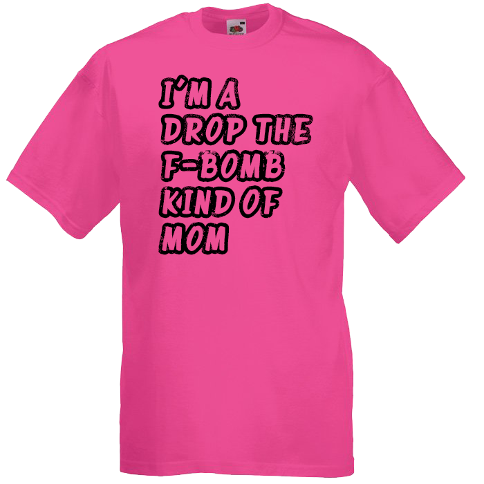 I'm A Drop the F-Bomb Kind of Mom