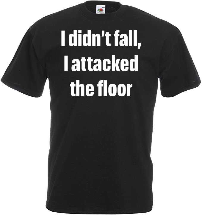 I Didn't Fall, I Attacked The Floor