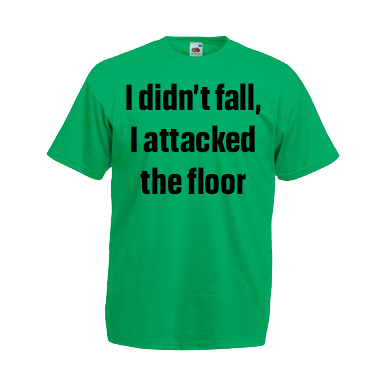 I Didn't Fall, I Attacked The Floor