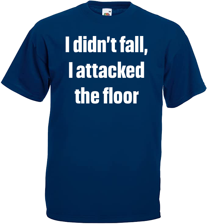 I Didn't Fall, I Attacked The Floor