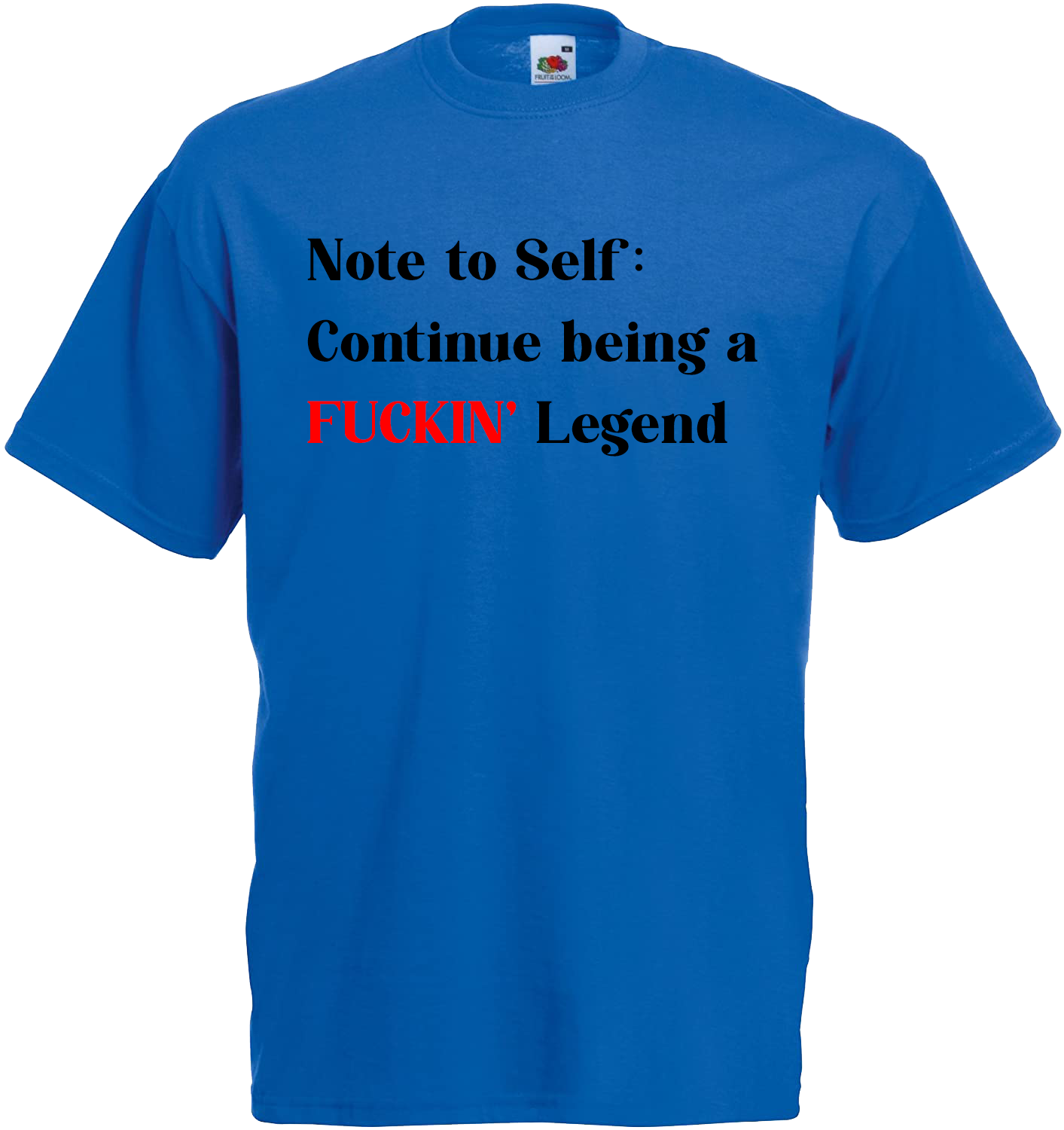 Note To Self: Continue Being A FUCKIN' Legend