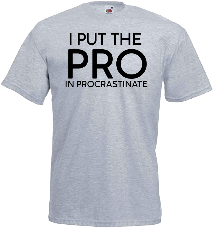 I Put the PRO in Procrastinate