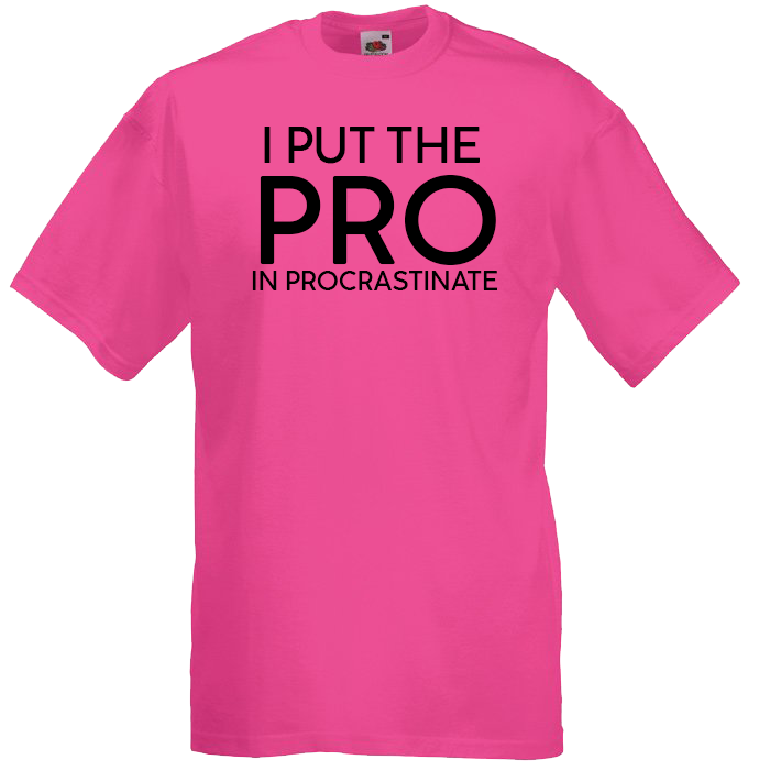 I Put the PRO in Procrastinate